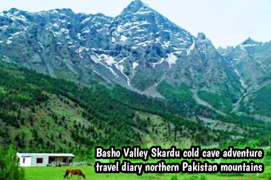 Basho Valley Skardu cold cave adventure travel diary northern Pakistan mountains