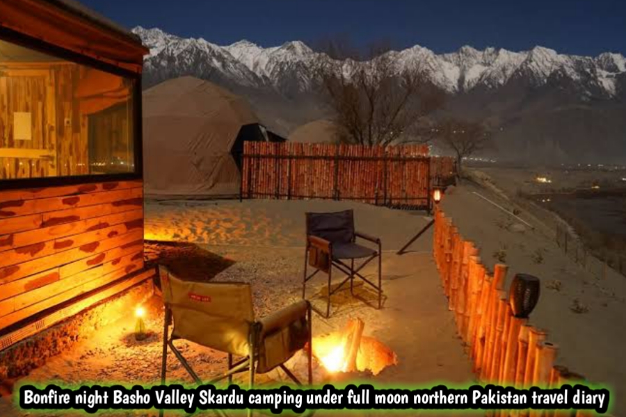 Bonfire night Basho Valley Skardu camping under full moon northern Pakistan travel diary