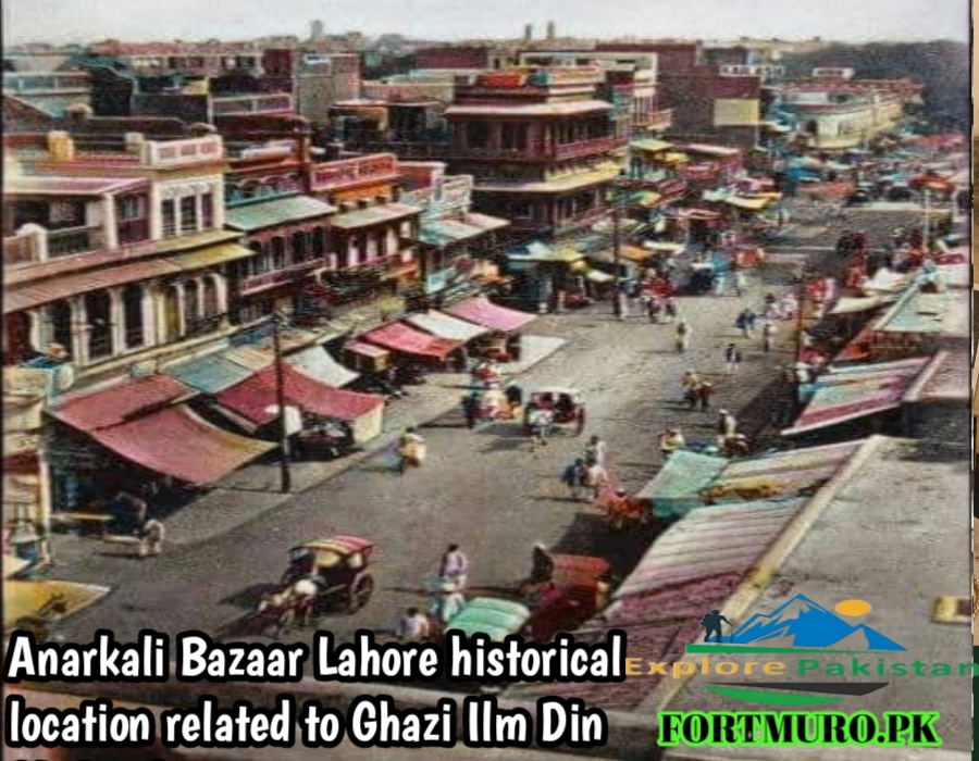 Anarkali Bazaar Lahore historical location related to Ghazi Ilm Din Shaheed